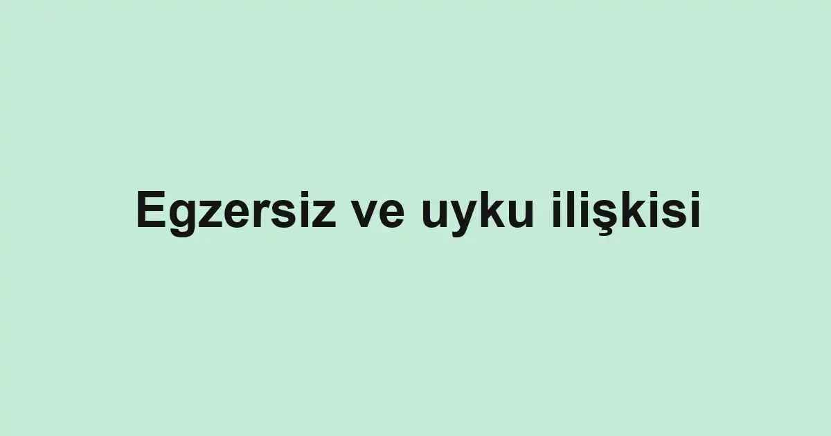 Egzersiz ve uyku ilişkisi