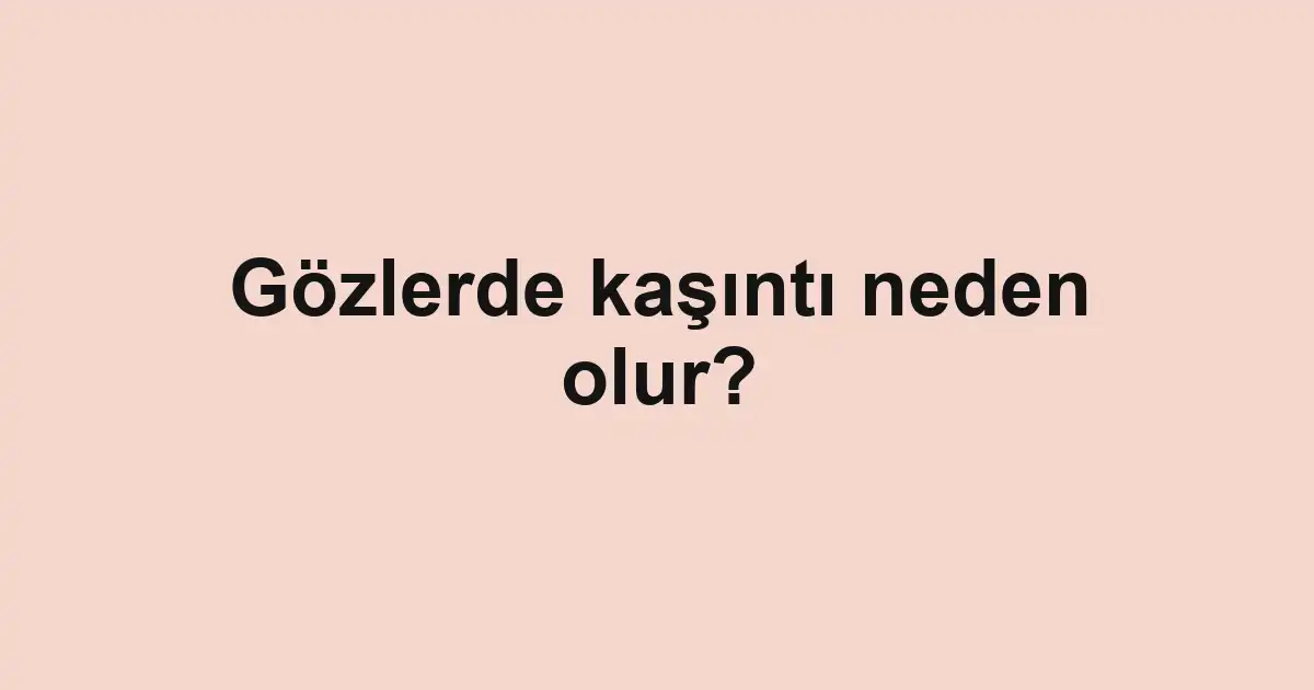 Gözlerde kaşıntı neden olur?